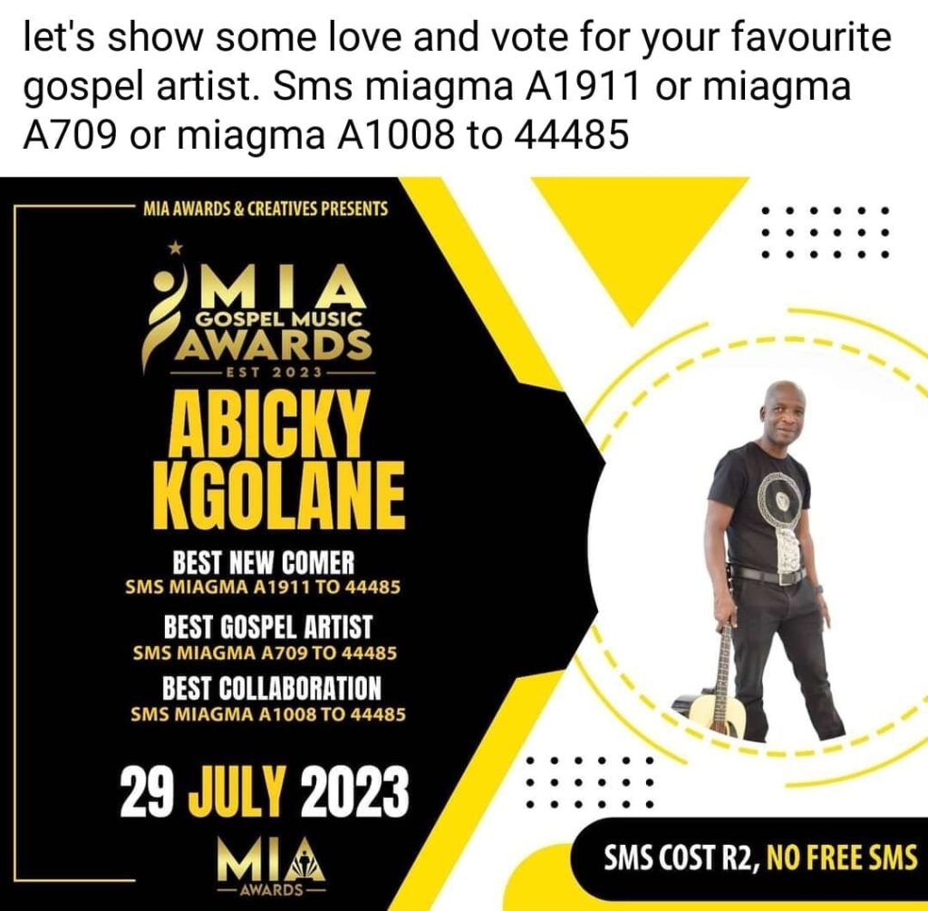2d
  · 
#RISEUP LOCAL SENSATIONAL GOSPEL STAR EAGER TO WIN MIA GOSPEL MUSIC AWARDS 2023.
Abicky Kgolane, the “Mphe Matla” 
gospel hit maker from Groblersdal town, in the Elias Motsoaledi local municipality in Sekhukhune District is moved from being an upcoming artist to South Africa's best gospel star. Abicky shocked many when he released his debut album in 2021 shifting his followers focus from his journalism writings to his gospel music genre.
His song “Mphe Matla” gained airplay on all local radio stations in the sekhukhune district and led various gospel top 10 shows including the popular Moutse FM gospel top 10 by the Big H Kekana , Mascom FM and SKFM respectively and now his music is premiered at Various television shows. 
Abicky has already shared stages with various music giants , including the likes of Sinky Mathe, Dr Roselyn Sathekge, Solly Matseba, Dr Kenny Makweng, Lucas Maloma, Godfrey Mahlangu, Dr Pleasure tsa Manyalo, Tau Dia Rora, Dr Winnie Mashaba, Moleseng, Alima, and more.
His passion for worship and praise saw him nominated to compete at the  national gospel awards, namely: MIA Gospel Music Awards 2023 in three categories: Best New Comer, Best Gospel Artist and Best Collaboration.
To help Abicky Kgolane bring the trophies home , please vote for him by SMSsing 'MIAGMA A1911' to 44485 for the Best New Comer, or SMS 'MIAGMA A709' for Best Gospel Artist or SMS 'MIAGMA A1008' to 44485 for the Best Collaboration, sms only cost you R2.
The MIA Gospel Music Awards will take place in Johannesburg, Fourways, 18 sunset avenue on the 29th of July 2023.